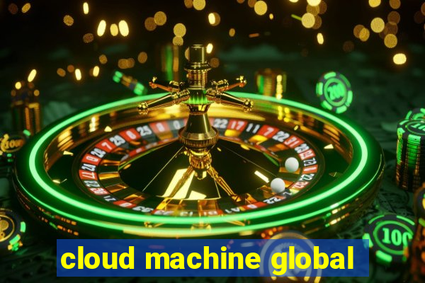 cloud machine global